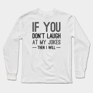 Laugh At My Jokes Long Sleeve T-Shirt